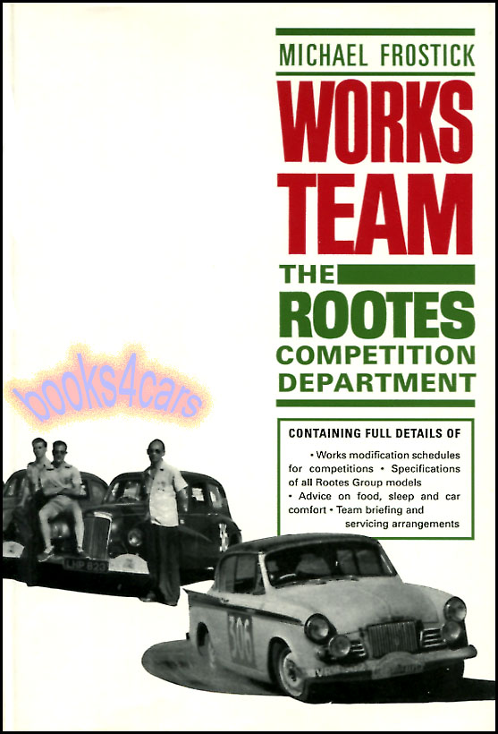 Works Team - Rootes Competition History by Michael Frostick: 141 hardbound pages about Sunbeam, Hillman, and other parts of the Rootes Group