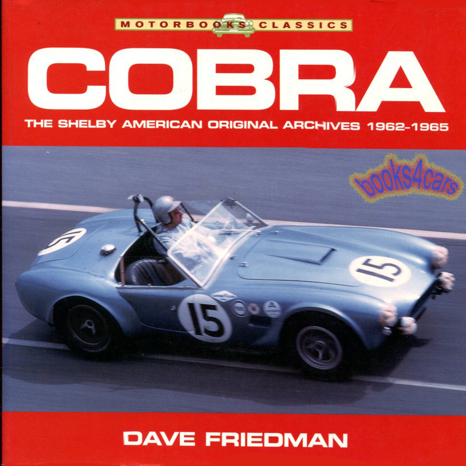 Shelby Cobra; The Shelby American Original Archives 1962-1965 by Dave Friedman (OUT OF PRINT)