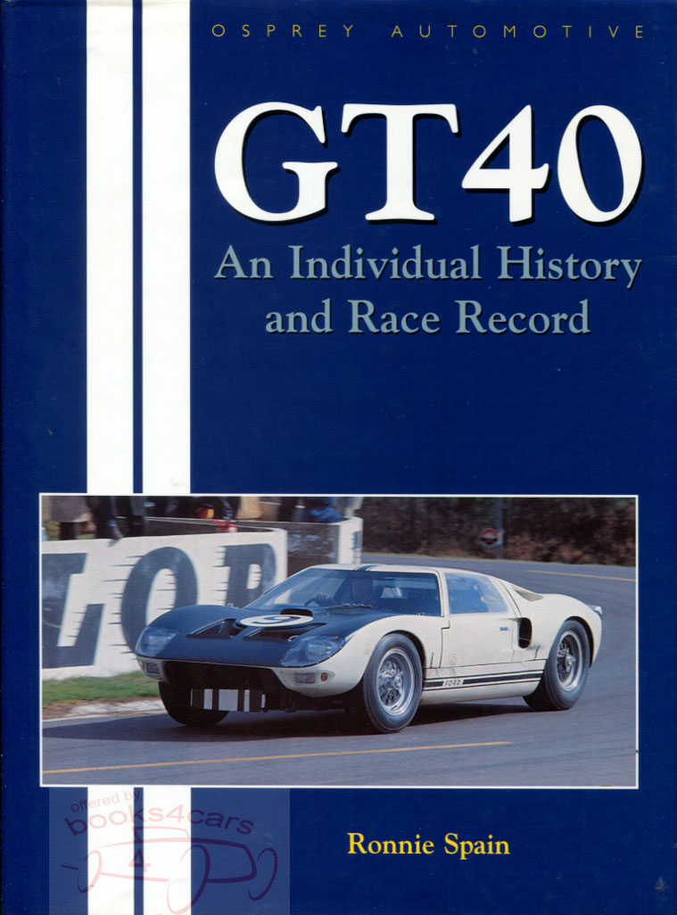GT40 Individual history and race record of each and every Ford GT 40 made: 336 pages by Ronnie Spain many b&w photos