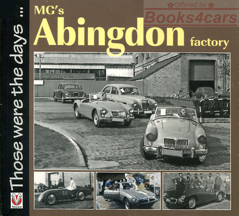 MG's Abingdon Factory by Brian Moylan A pictoral study of those who come to build motor cars 160 photos 96 pages