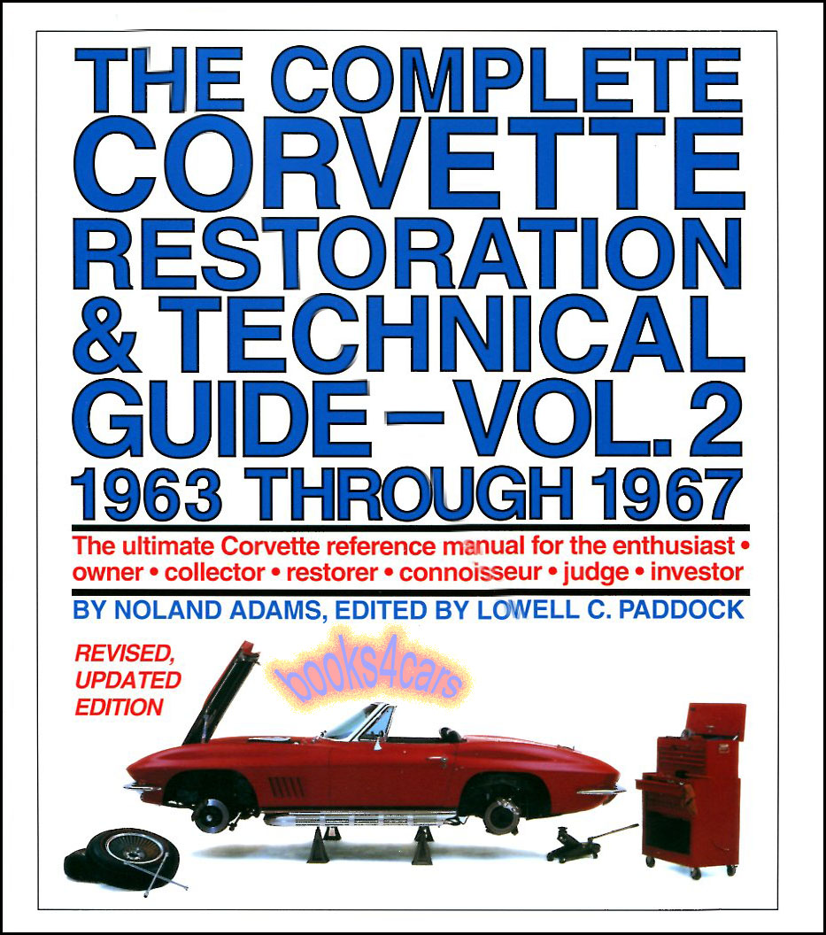 63-67 Complete Restoration & Technical Guide, Vol.2 by Noland Adams Over 450 pg. how-to book for 63-67 Chevrolet Corvette