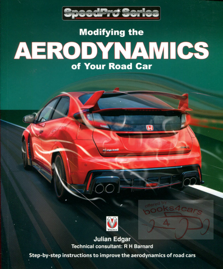 Modifying the Aerodynamics of Your Road Car by J Edgar with design theory full color photographs & examples of aerodynamically optimized vehicles 248 pages