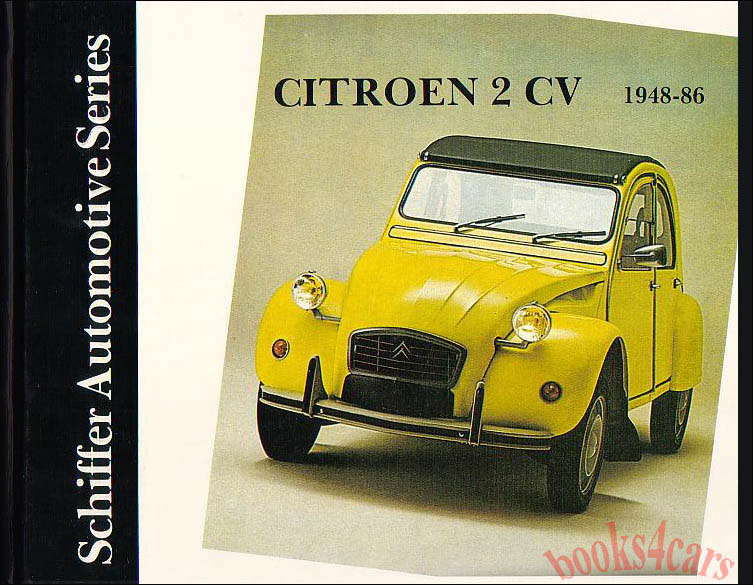 48-86 Citroen 2CV: Schiffer Automotive Series by Walter Zeichner Covering four decades of history and advertising also including Mehari 3CV Dyane Ami 6 & 8 Hardbound with over 120 photographs 96 pages
