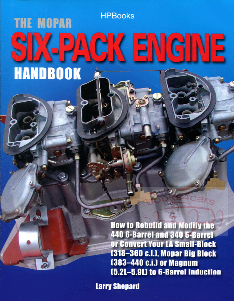 Mopar Six Pack Engine Rebuild and Modify 440 6 Barrel and 340 6 Barrel Handbook by L. Shepard