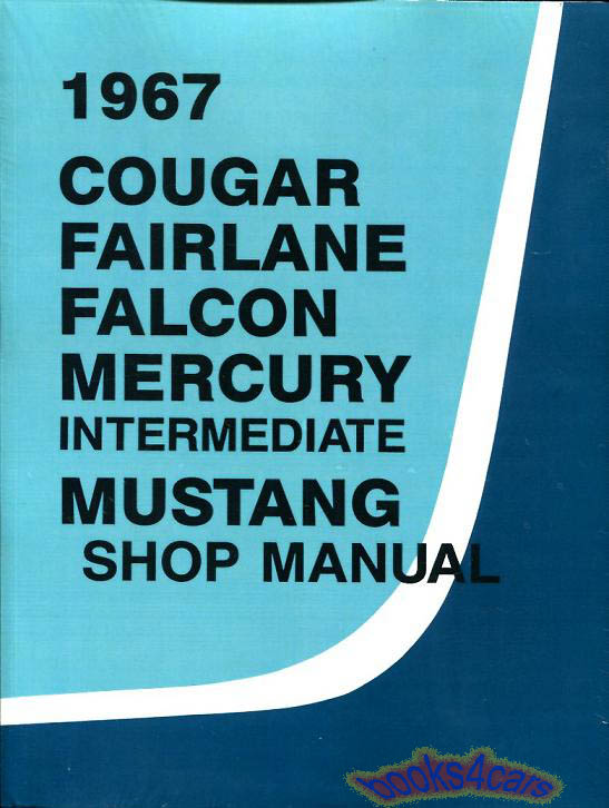 67 Mustang Cougar Falcon Fairlane Comet & Cyclone Shop Service Repair Manual by Ford & Mercury mid-size cars