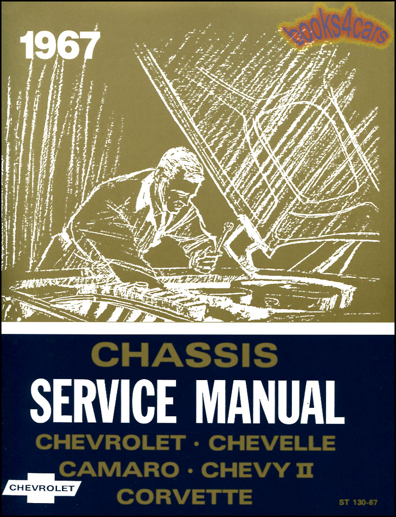 67 Shop Service Repair Manual Chevelle Malibu Camaro Chevy II Corvette Impala SS Caprice Bel Air Biscayne Kingswood and more.....by Chevrolet