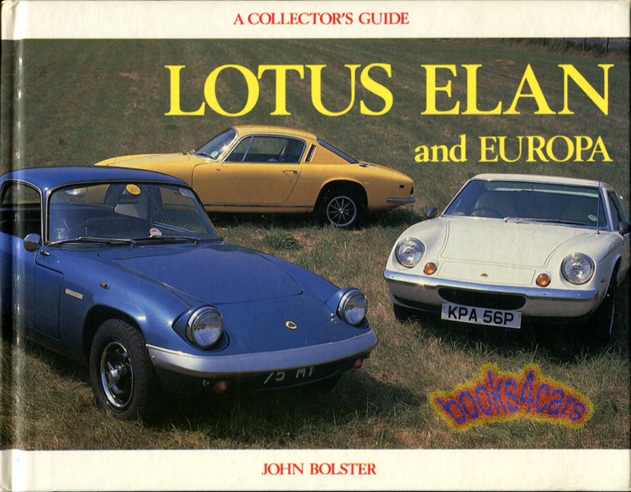 The Lotus Elan and Europa A collectors Guide by John Bolster 1962 thru 1975 all models Illustrated hardcover