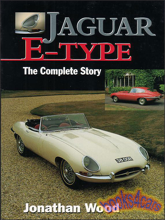 E-type The Complete Story of the XKE - by Jonathan Wood 208 page history of Jaguar's 6 & 12-cylinder sports cars