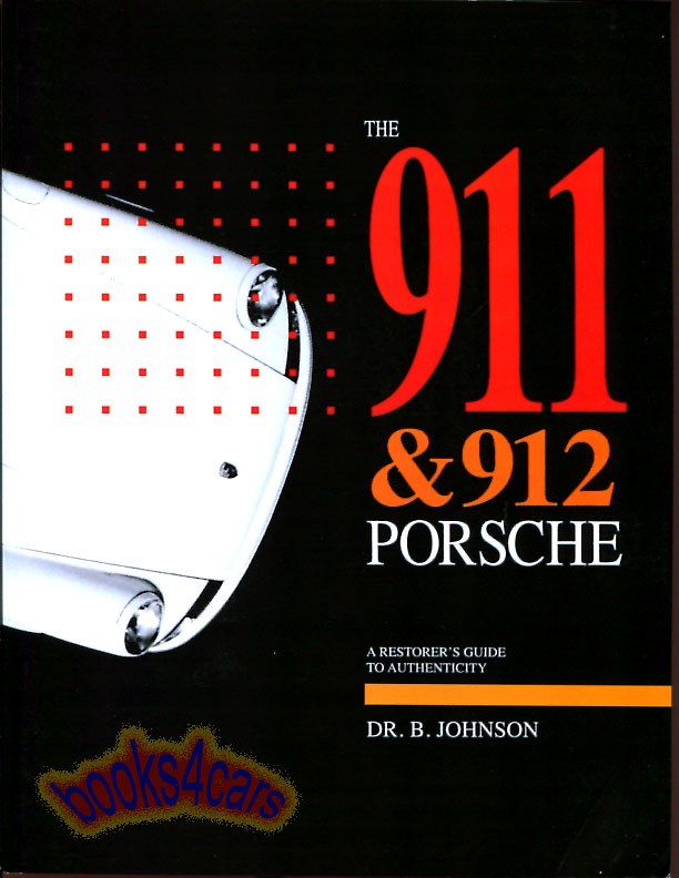 64-73 Porsche 911 912 Restorers Guide to Authenticity by Dr B Johnson