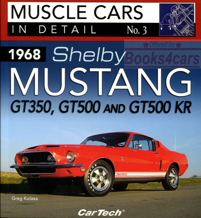 Muscle Cars in Detail No. 3 1968 Shelby Mustang GT350, GT500 and GT500 KR by G. Kolasa 96pgs with over 125 color photos