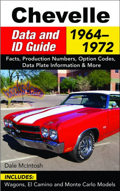 64-72 Chevrolet Chevelle Data & ID guide 240 pages by D. McIntosh Option codes, Data plate info, Production numbers, and more includes El Camino & Monte Carlo