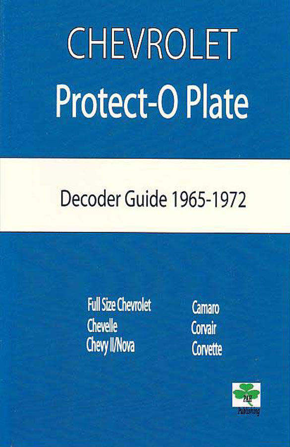 65-72 Protect-O-Plate Decoder Guide for all Chevrolet Passenger cars to decode info about you car like the original power plant transmission rear axle & options on the car 68 pgs. by Paul Herd
