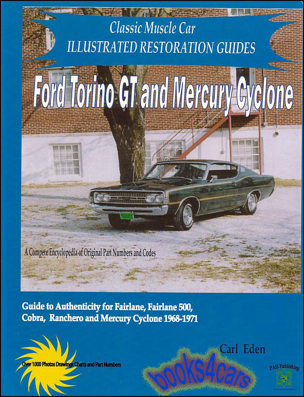 68-71 Torino GT & Cyclone Illustrated Restoration Guide for Ford & Mercury by C. Eden 288 pages Guide to authenticity for Fairlane 500 Cobra Ranchero encyclopedia of original part numbers & codes