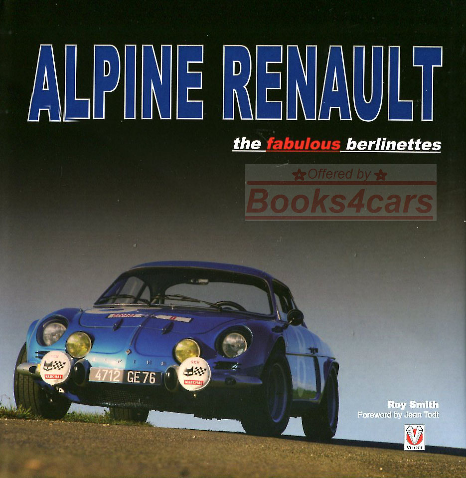 Alpine Renault - The Fabulous Berlinettes by R P Smith in 240 pages with 380 photos