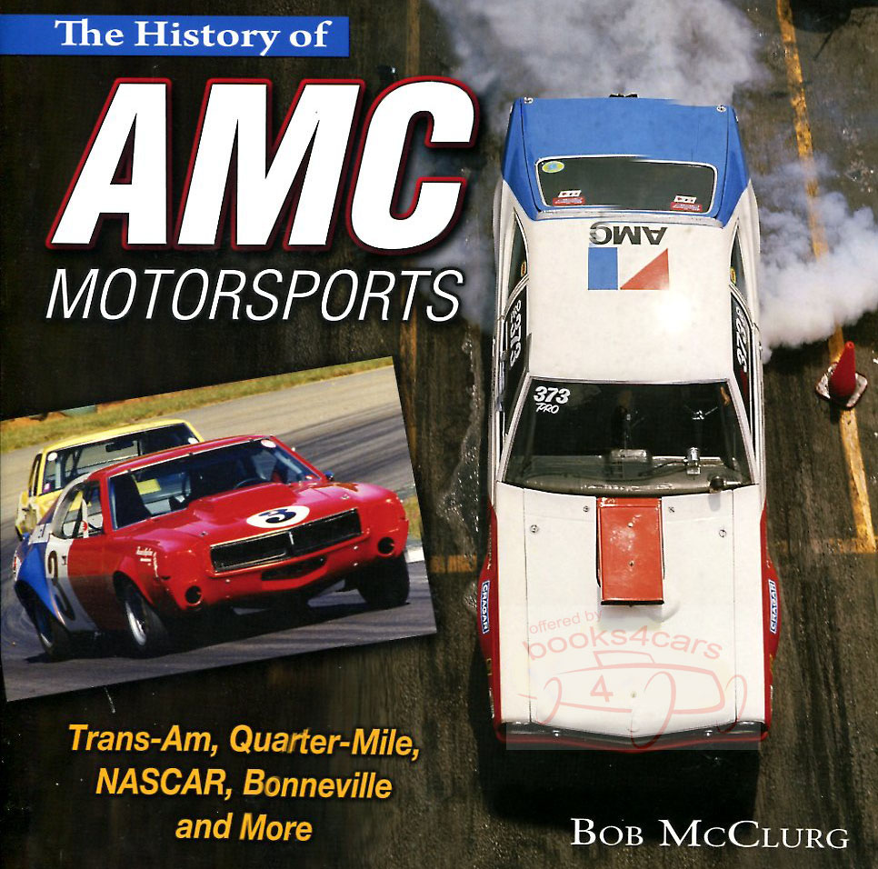 The History of AMC Motorsports Trans Am Quarter Mile NASCAR Bonneville & More by R. McClurg 204 Pages with over 290 mostly color photos