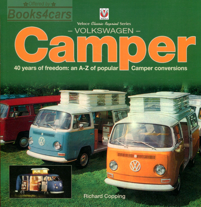 Volkswagen Camper: 40 years of freedom: an A-Z of popular Camper conversions by Richard Copping History of VW Campers 340 color photos 176 pages
