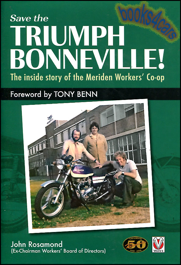 Save the Triumph Bonneville the inside story of the Meriden Workers Co-op by J. Rosamond & T. Benn 448 pages hardcover the real inside story told by the actual participants and leader