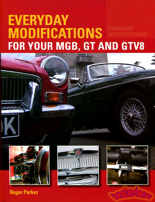 Everyday Modifications for your MGB 208 pages by Roger Parker