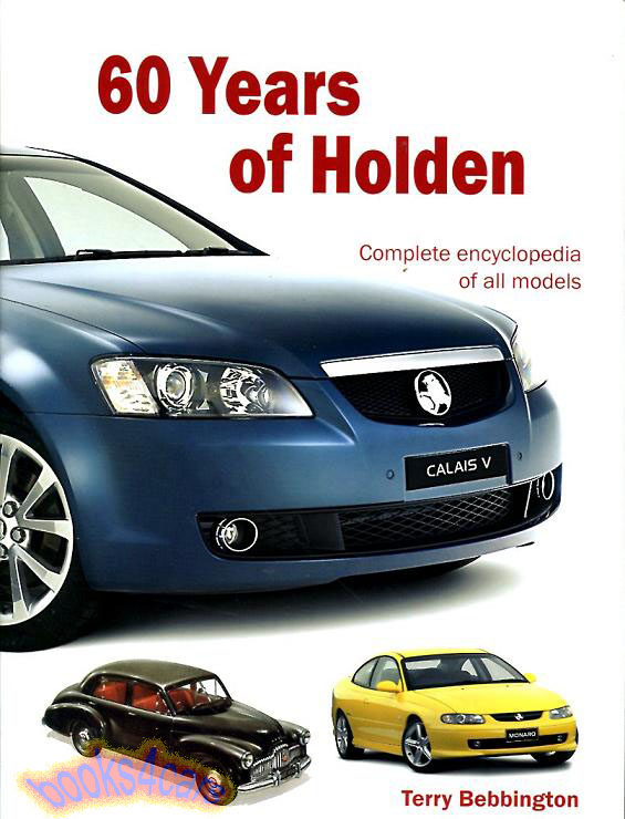 60 years of Holden; complete encyclopedia of the cars and the company: 352 pages Hardcover by T. Bebbington