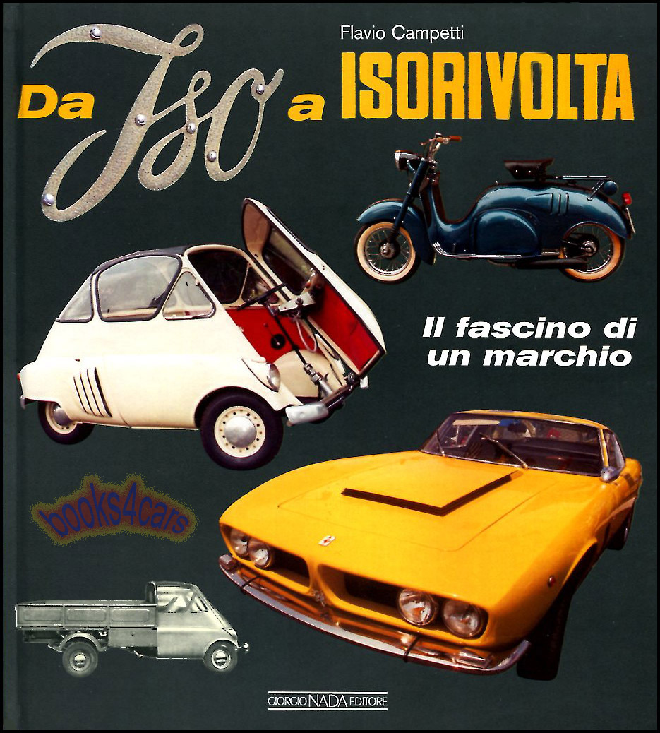 Da Iso Rivolta Il Fascino di un Marchio 160 pages Hardcover in ITALIAN by F. Campetti as history of the company & intes products including the GT cars as well as the micro cars scooters refirgerators trucks and more