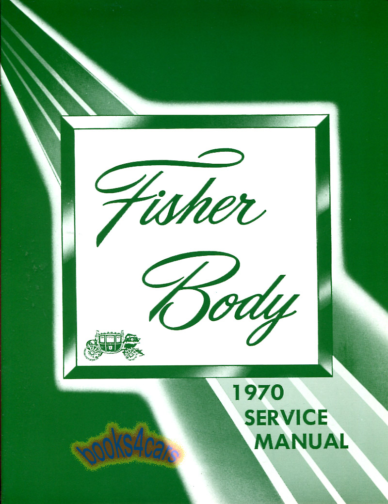 70 Fisher Body Manual Shop Manual by General Motors for Cadillac Buick Oldsmobile Pontiac & Chevrolet bodies