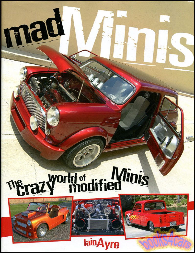 Mad Minis The Crazy World of Modified Minis 160 pages hardcover by I. Ayre