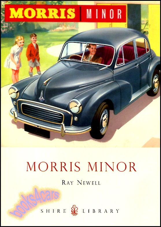 The Morris Minor A Shire Library Book 64 pages by R Newell from early concept through its different phases until its demise in the 1970s