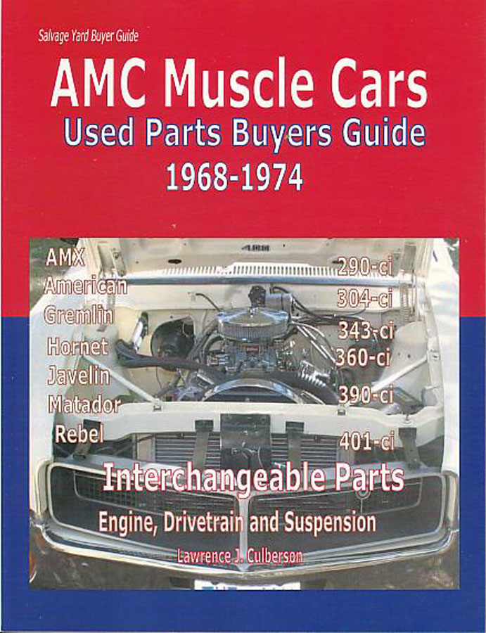 68-74 AMC Muscle Cars parts interchange manual used parts buyers guide 265 pages by L.J. Culberson for all models including AMX American Hornet Javelin Matador Sedan Coupe Wagon & Convertible Rebel Machine and more with all different engines including 290 304 343 360 390 401 & more....