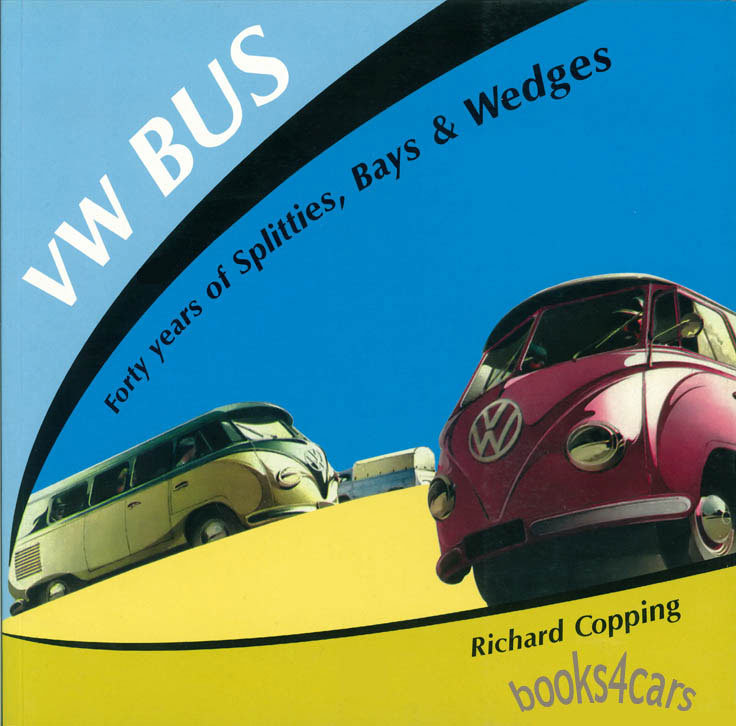 Volkswagen VW Bus: Forty Years of Splitties Bays & Wedges by Richard Copping