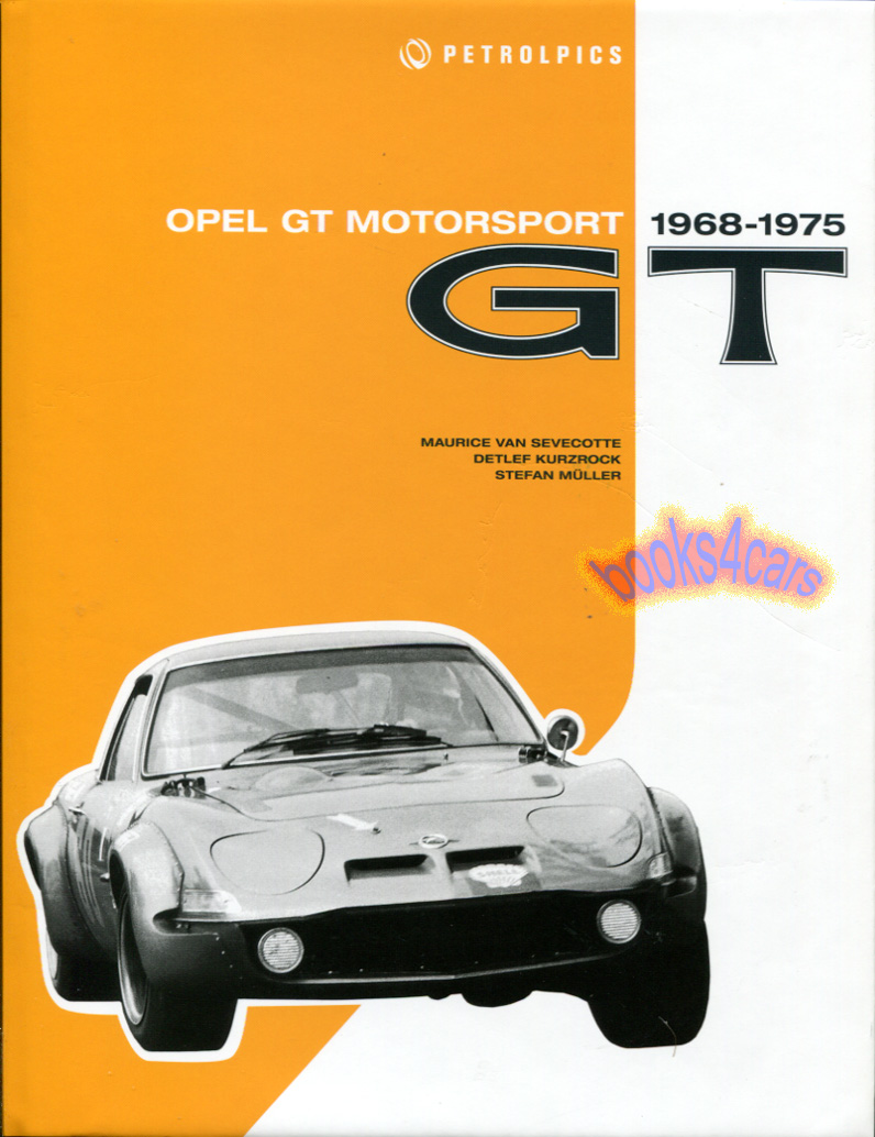 Opel GT Motorsports 1968-1975 hardcover 304 pages & 400 illustrations English & German language competition history of the GT model from Opel includes complete race and driver info by Muller Kurzrock & Sevecott