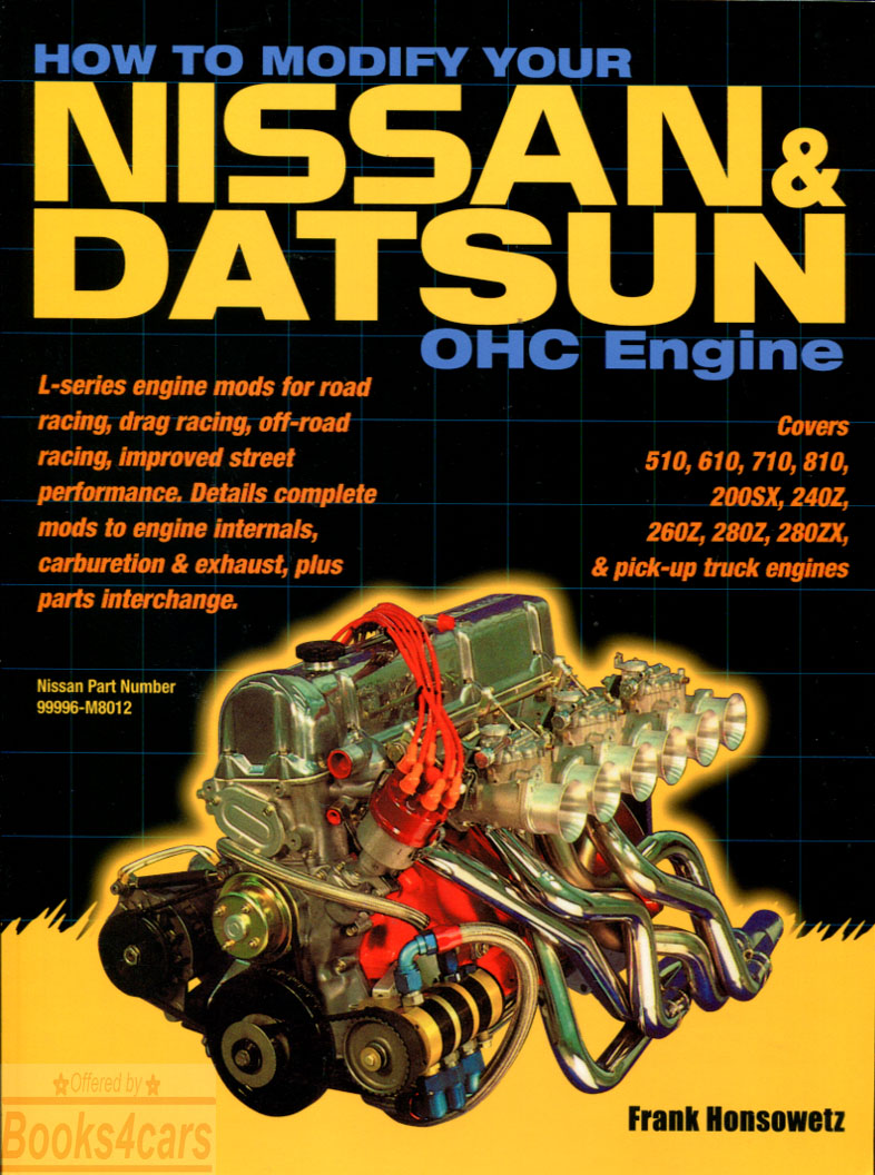 How to Modify your Nissan & Datsun OHC Overhead Cam Engine by F. Honsolwetz for road & drag racing improved street perf mods for 510 610 710 810 200SX 240Z 260Z 280Z 280ZX & pickup truck engines 144 pages