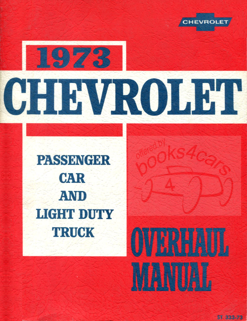 73 Overhaul Manual by Chevrolet for all 1973 cars & light duty truck including Camaro Corvette Chevelle Impala Nova Malibu C10 C20 C30 K10 K20 K30 and more...