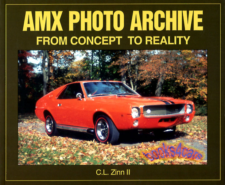 AMX Photo Archive From Concept to Reality incl AMC show cars incl SS AMX/2 /3 /K II III IV & all production models 126 pgs by Zinn