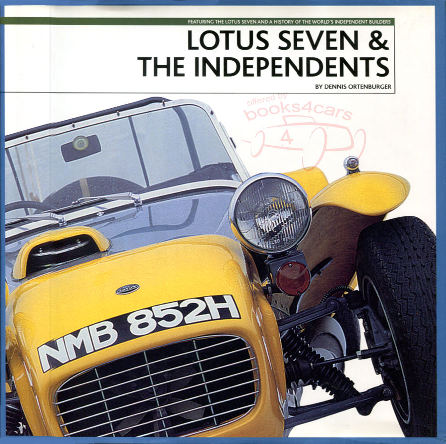 Lotus Seven & the Independents Featuring the Lotus Seven History of Independent Builders covers most commercial builders of Lotus Sevens and replicas & investigates developments in technology Hardcover D. Ortenburger