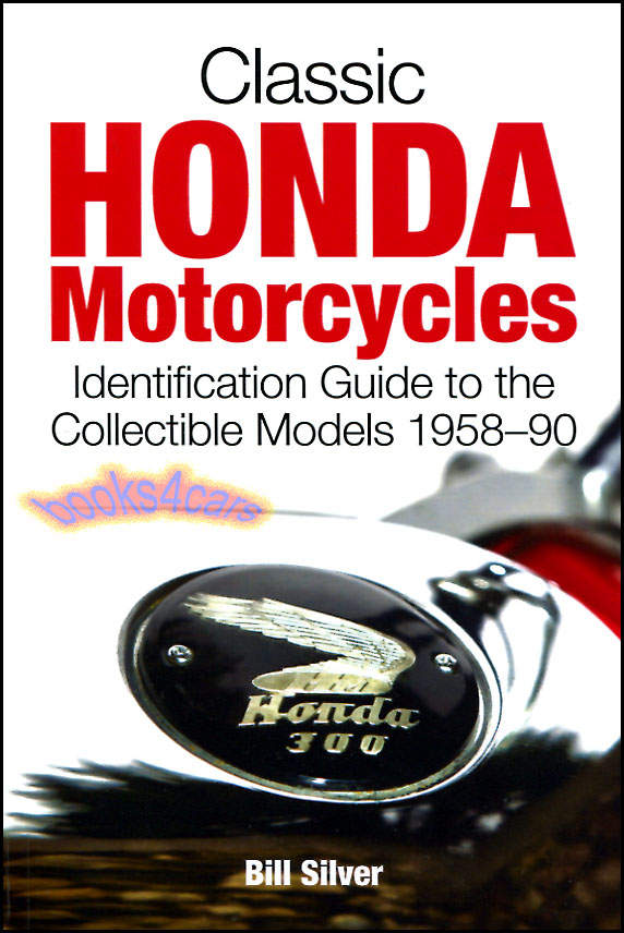 58-90 Classic Honda Motorcycles Identification Guide 224 pgs by B Silver evaluating of ea. model incl XL250 XL350 CT70 B77 Hawk CB92 Benly Dream CB750 CB400F CB1100F VF750F Interceptors & many more