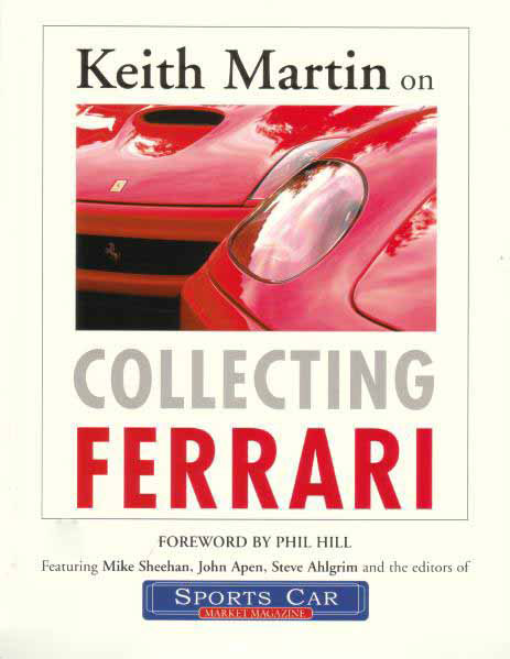 Keith Martin on Collecting Ferrari Forword by Phil Hill 128 pages 140 Full Color Photos