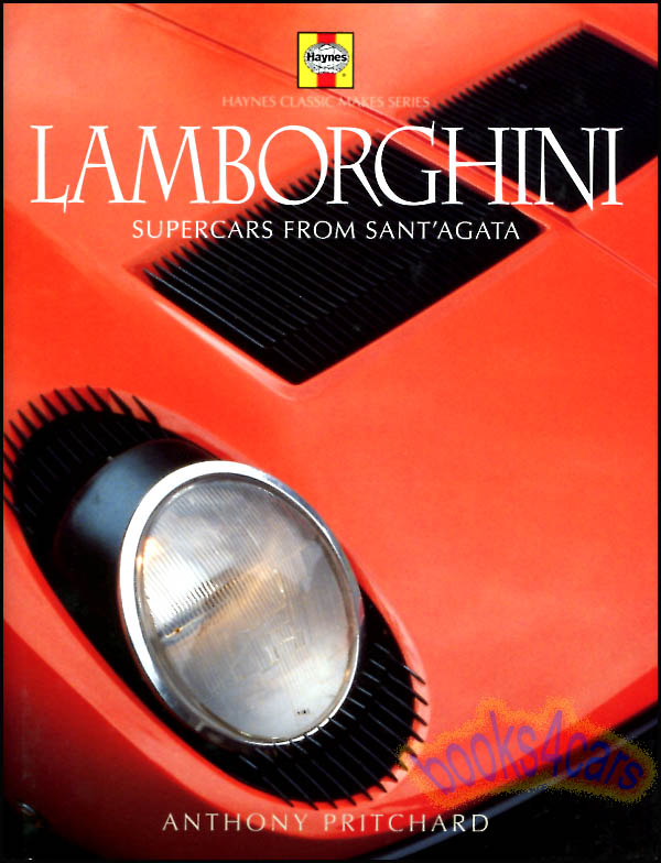 Lamborghini Supercars from Sant'agata by Haynes Classic Makes Series by Anthony Pritchard hardcover 170 pgs covering 350GT 400GT Miura Islero Espada Jarama Urraco Countach Silhouette Jalpa LM Diablo Murcielago Gallardo & more...