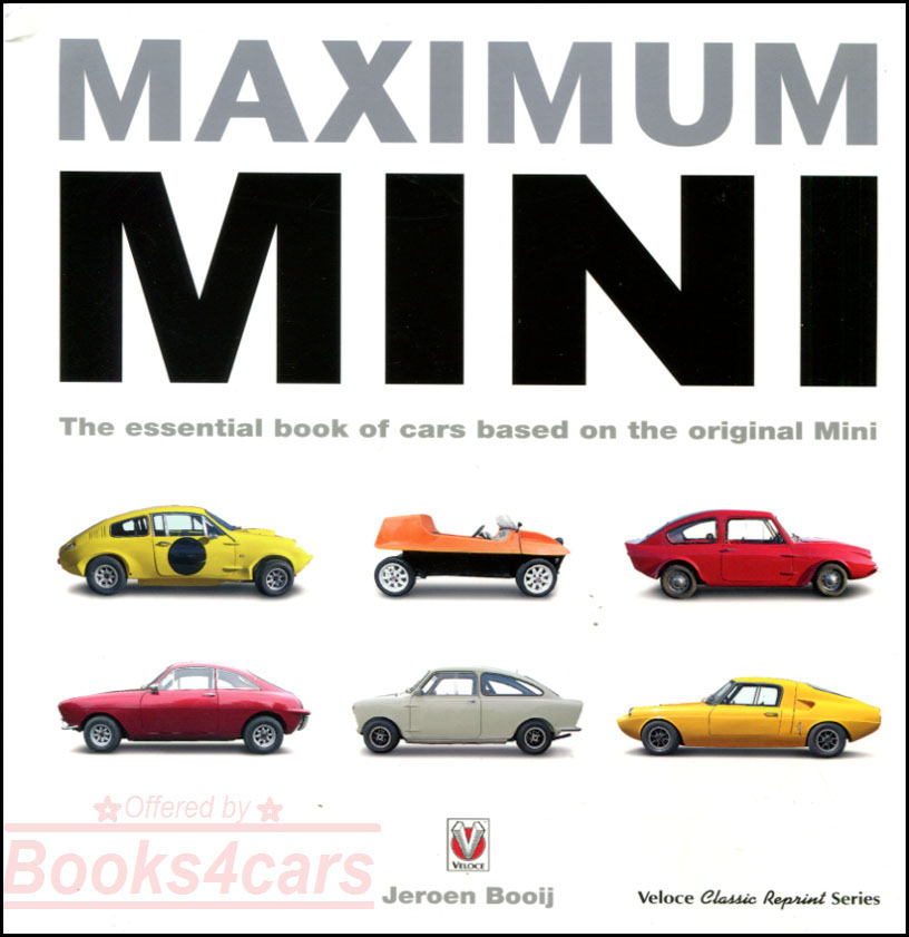 Maximum Mini the definitive book of cars based on the original Mini by Jeroen Booij over 450 photos