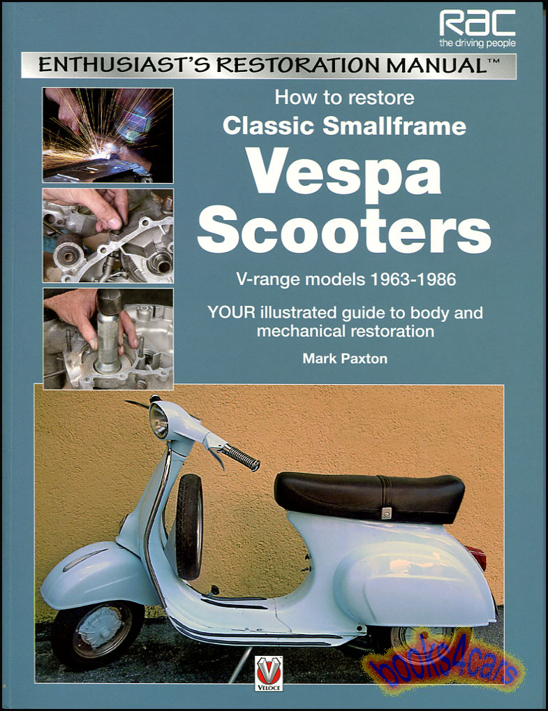 1963-1986 How to Restore Classic Small Frame Vespa Scooters Restoration Manual by M Paxton with 688 color photos in 120 pages