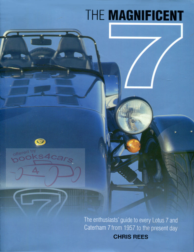 Magnificent 7 enthusiasts guide to all models of Lotus 7 & Caterham Seven 1957-2013 208 pages in hardcover by Chris Rees