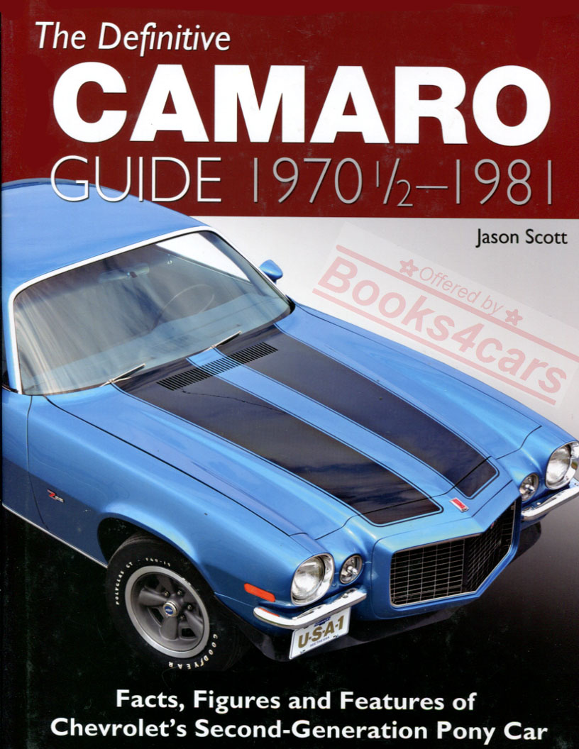 The Definitive Camaro Guide 1970 1/2 to 1980 Facts, Figures and Features of Chevorlet's Second-Generation Pony Car by J. Scott 192 pgs with over 400 photos