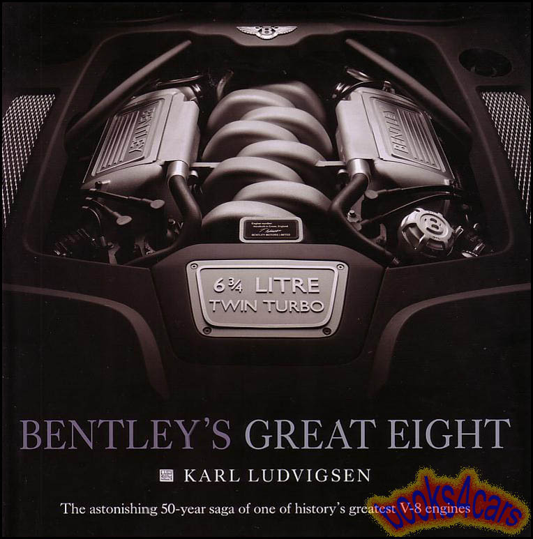 Bentley's Great Eight Hardcover history book of the Bentley & Rolls Royce V8 engine by K. Ludvigsen 208pg hardcover incl Silver Cloud Shadow Turbo R Musanne Brooklands Azure Arnage Continental Corniche Spur Spirit S1 S2 S3 & more....