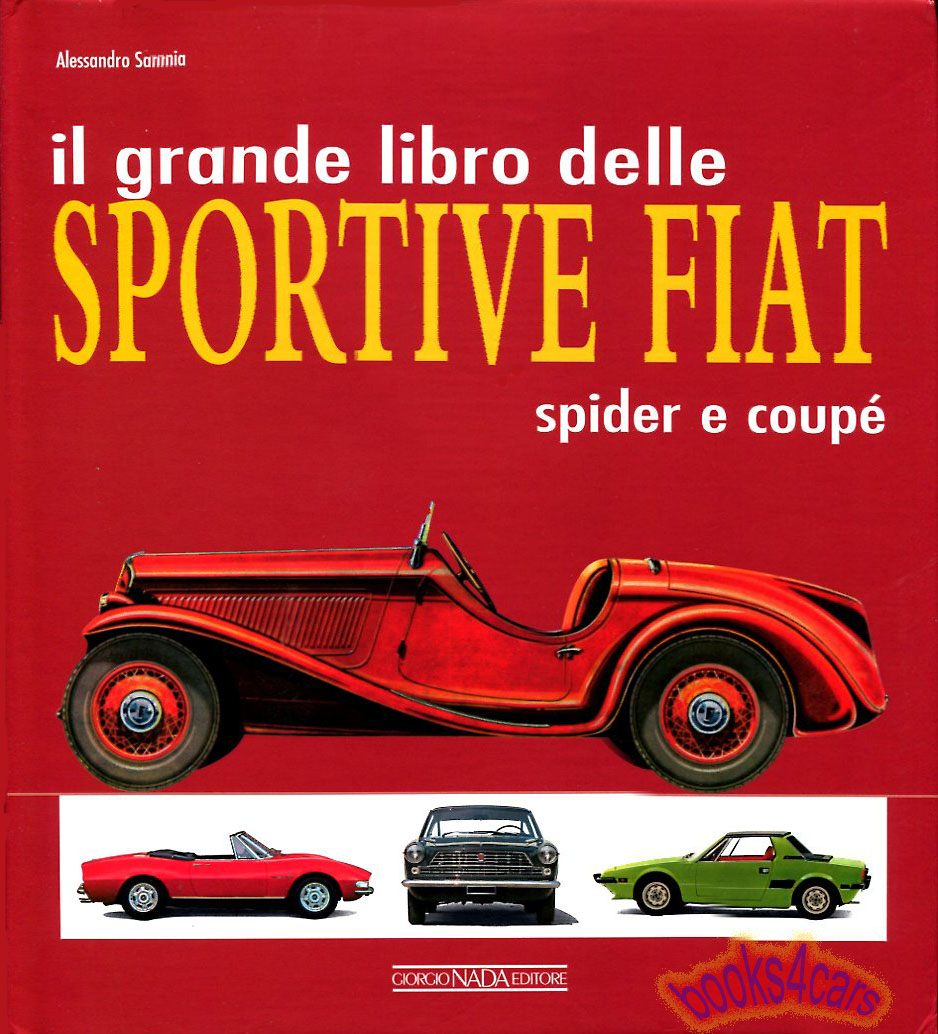 Grand book of Fiat Sports Cars IL Grande Libro Delle Sportive Fiat Spider e Coupe 256 pages in ITALIAN by Sannia