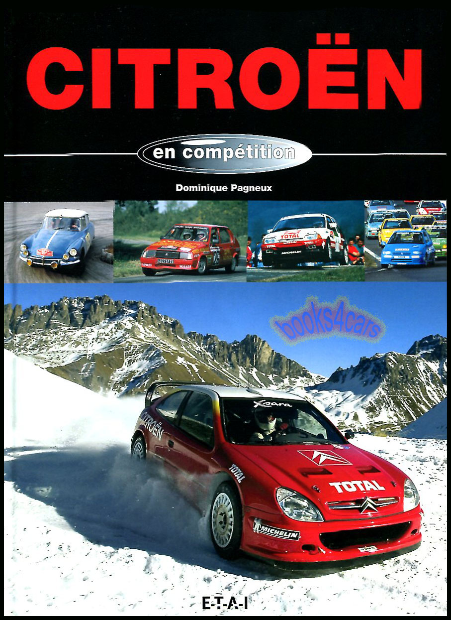 Citroen en Competition Hardcover racing history from 1949 to 2002 includes many rally successes with Loeb at the wheel 144 pgs 310 illustrations by D. Pagneux
