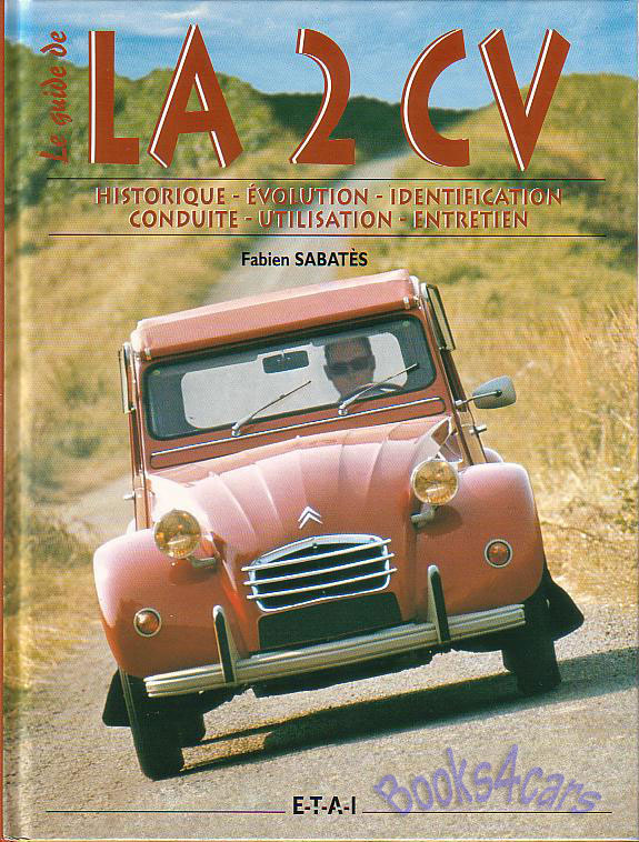 view cover of Le Guide de La 2CV by Fabien Sabates in French History Evolution Identification and Utilization Hardcover with photographs 168 pages