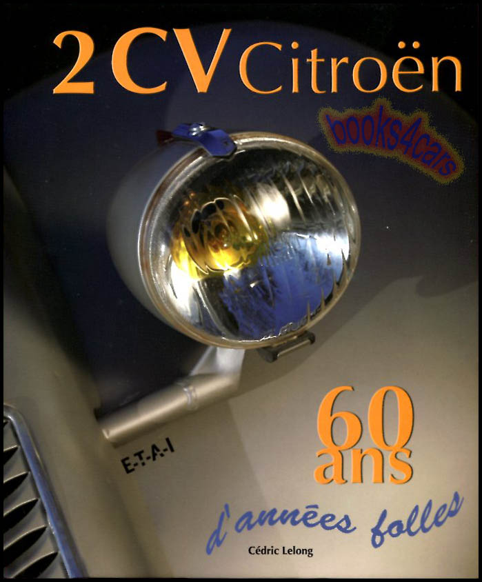 view cover of 2CV Citroen 60 Ans d'annees folles by Cedric Lelong in FRENCH language hardcover history book Covers 60 years of the Deux Cheveux 2 CV 300 illustrations