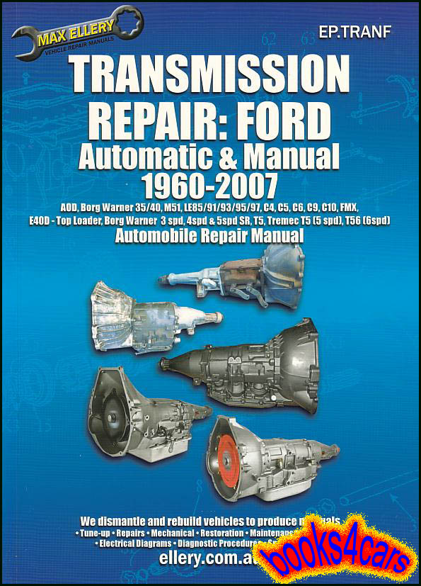 60-2007 Transmission Shop Service Repair Manual 264 pages for Ford Rear Wheel Drive Automatic and Manual Transmissions by Ellerys for AOD BW35/40, LE85/91/93/95/97 C4 C5 C6 C9 C10 FMX M51 3/4/5 spd SR Top Loader T5 & M57