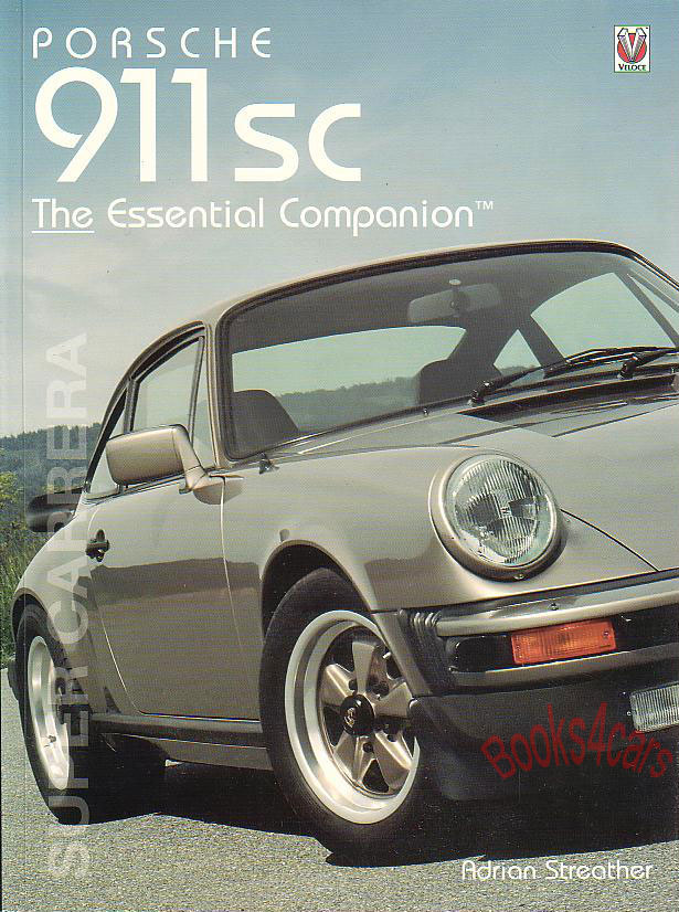 Porsche 911SC Super Carrera Essential Companion by Adrian Streather everything a 911SC owner needs to know every model and version Engines transmissions suspension performance and more 432 pages many B&W photos & illustrations