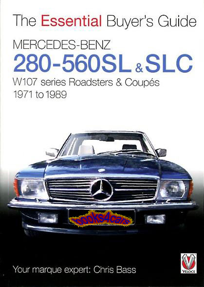 71-89 Essential Buyer's guide for Mercedes 280SL 350SL 380SL 420SL 450SL 500SL 560SL and SLC models W107 Series Roadster How to spot both good and bad cars and how to asses them for purchasing the best value by Chris Bass