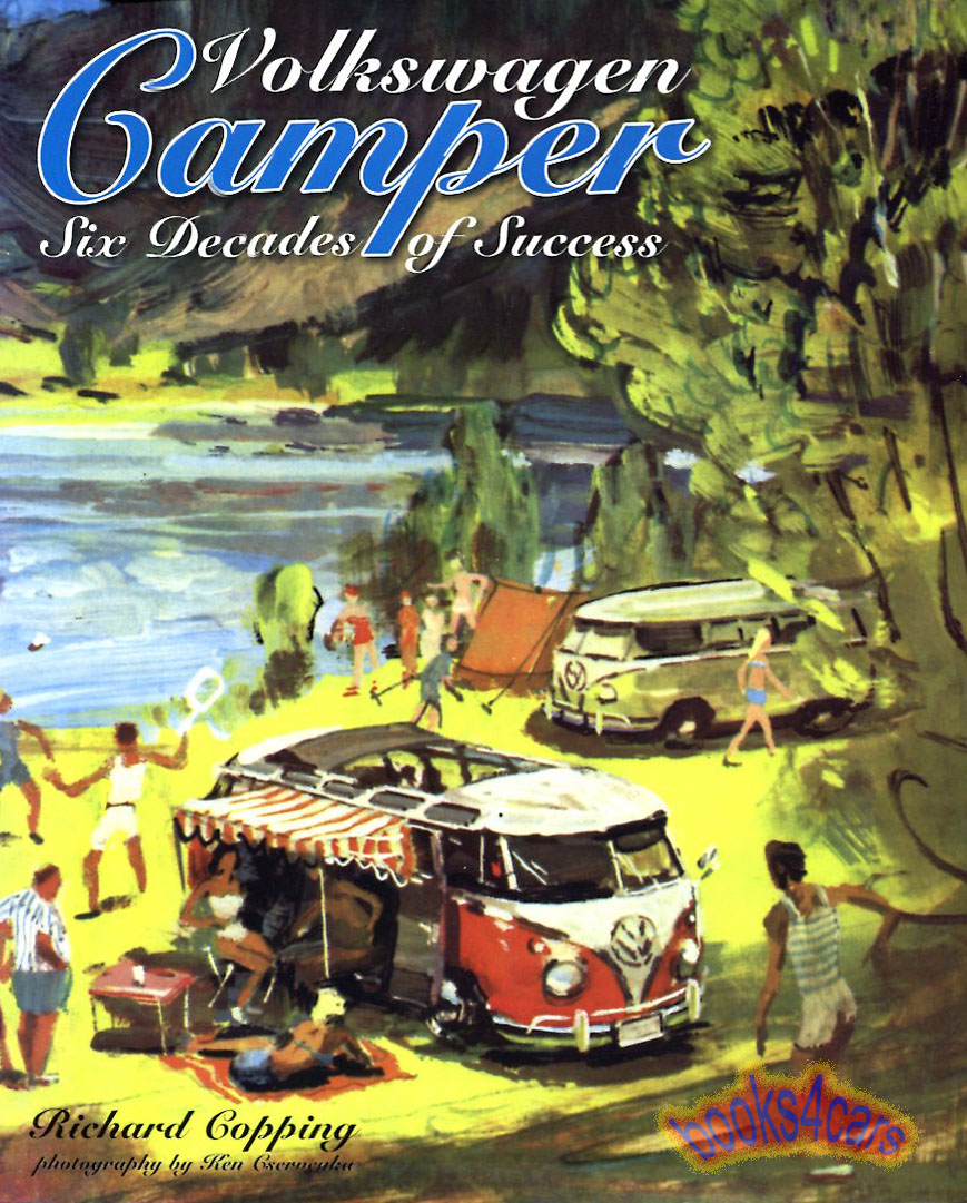 Volkswagen Camper - Six Decades of Success by R Copping - A complete and extensive story of the VW Camper from its very beginnings to the newest factory models made today in 400 pages with over 400 photos
